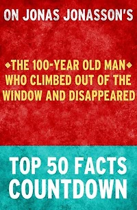 The 100-Year Old Man Who Climbed Out of the Window and Disappeared: Top 50 Facts Countdown