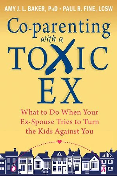 Co-parenting with a Toxic Ex: What to Do When Your Ex-Spouse Tries Turn the Kids Against You