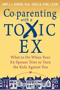 Co-parenting with a Toxic Ex: What to Do When Your Ex-Spouse Tries Turn the Kids Against You