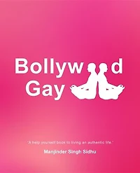 Bollywood Gay: 'A help yourself to living an authentic life.'