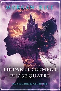 Lié par le serment : Phase quatre (tome 4 de la série Lié par le serment)