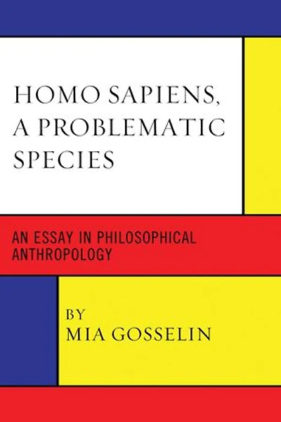 Homo Sapiens, A Problematic Species: An Essay Philosophical Anthropology