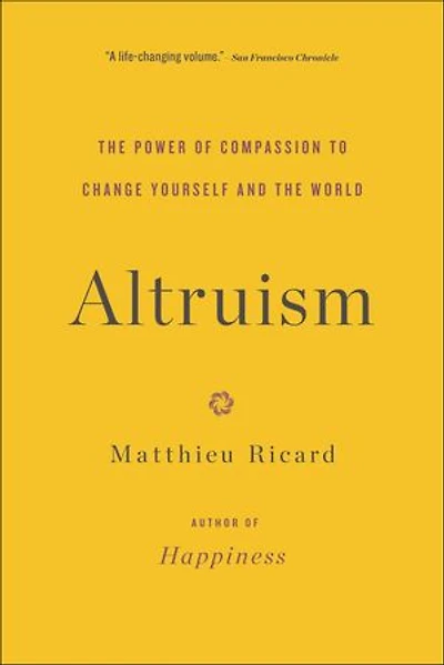 Altruism: The Power Of Compassion To Change Yourself And World