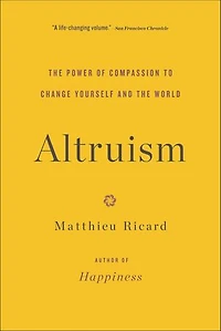Altruism: The Power Of Compassion To Change Yourself And World