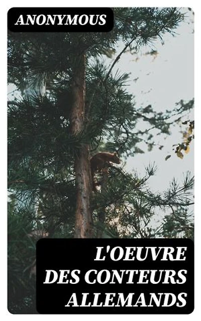 L'oeuvre des conteurs allemands: Édition enrichie. Mémoires d'une chanteuse allemande traduit pour la première fois en français avec des fragments inédits