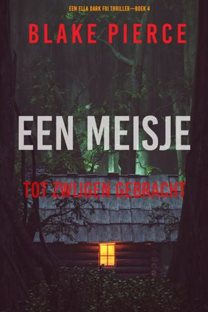Een Meisje Tot Zwijgen Gebracht (Een Ella Dark FBI Thriller—Boek 4)