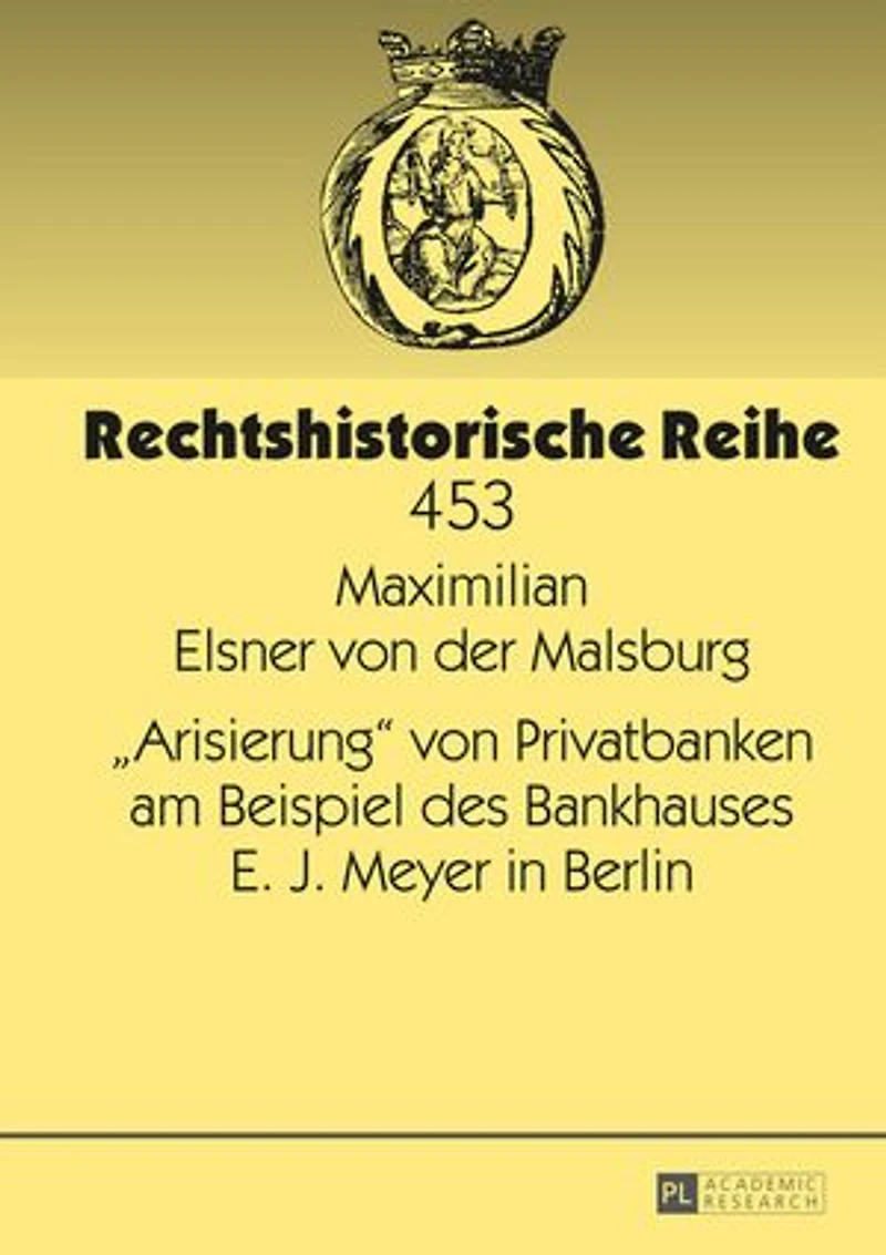«Arisierung» von Privatbanken am Beispiel des Bankhauses E. J. Meyer Berlin
