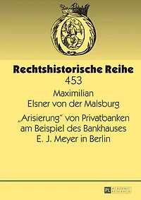 «Arisierung» von Privatbanken am Beispiel des Bankhauses E. J. Meyer Berlin