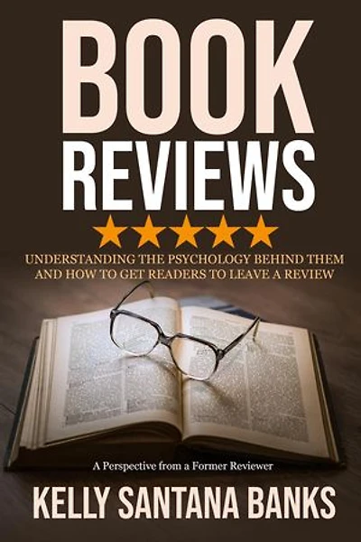 Book Reviews: Understanding the Psychology Behind Them and How to Get Readers to Leave a Review: (A Perspective from a Former Reviewer)