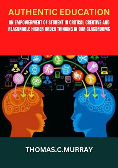 AUTHENTIC EDUCATION: An empowerment of students in critical creative and reasonable higher order thinking in our classroom