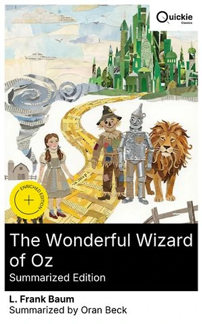 The Wonderful Wizard of Oz (Summarized Edition): Enriched edition. An American fairy tale of a Kansas tornado, the Yellow Brick Road, Scarecrow, Tin Man, Cowardly Lion & Wicked Witch of the West.