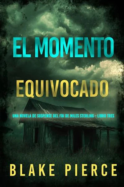 El momento equivocado (Una novela de suspense del FBI de Miles Sterling - Libro tres)