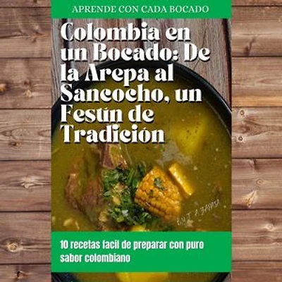 colombia en un bocado: de la arepa al sancocho,un festin de tradicion