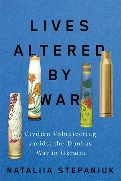 Lives Altered by War: Civilian Volunteering amidst the Donbas War Ukraine