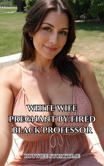 White Wife Pregnant By Fired Black Professor: Hotwife and Black Bull
