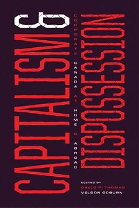 Capitalism And Dispossession: Corporate Canada At Home Abroad