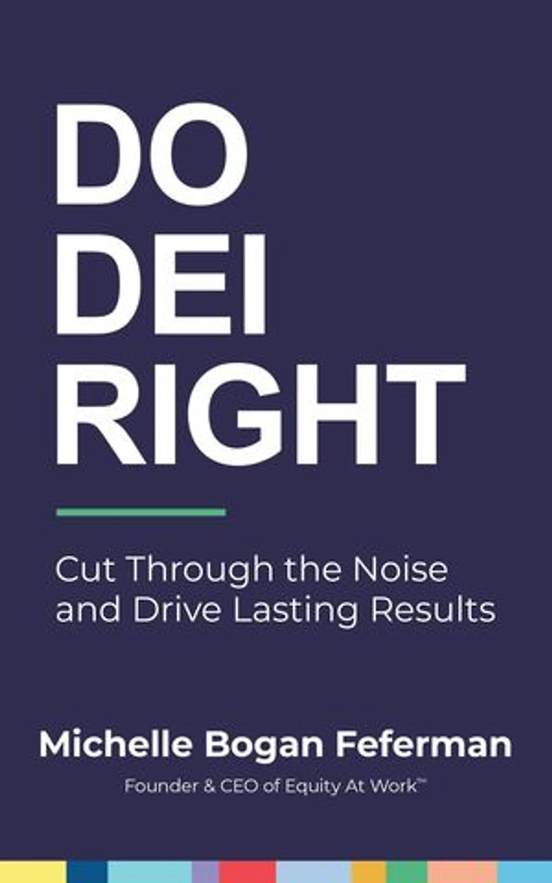 Do DEI Right: Cut Through the Noise and Drive Lasting Results