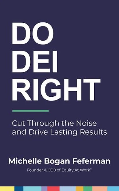 Do DEI Right: Cut Through the Noise and Drive Lasting Results