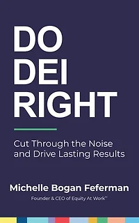 Do DEI Right: Cut Through the Noise and Drive Lasting Results