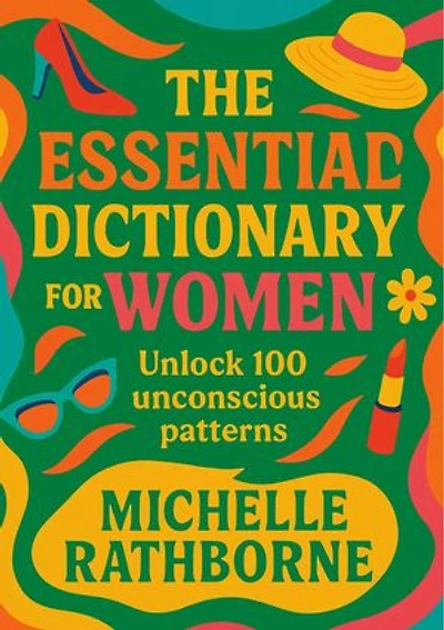 The Essential Dictionary for Women: Unlock 100 unconscious patterns