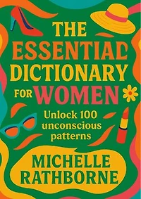 The Essential Dictionary for Women: Unlock 100 unconscious patterns