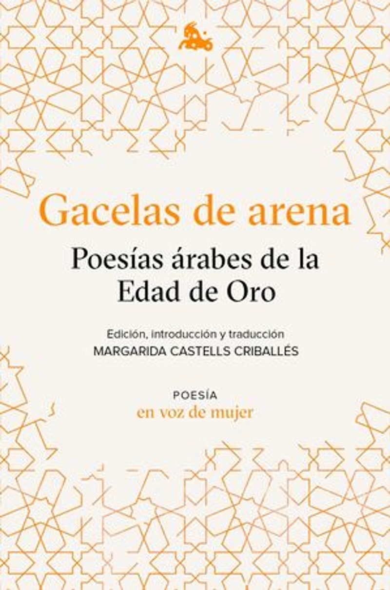 Gacelas de arena: Poesías árabes de la Edad de Oro: Edición, introducción y traducción a cargo de Margarida Castells