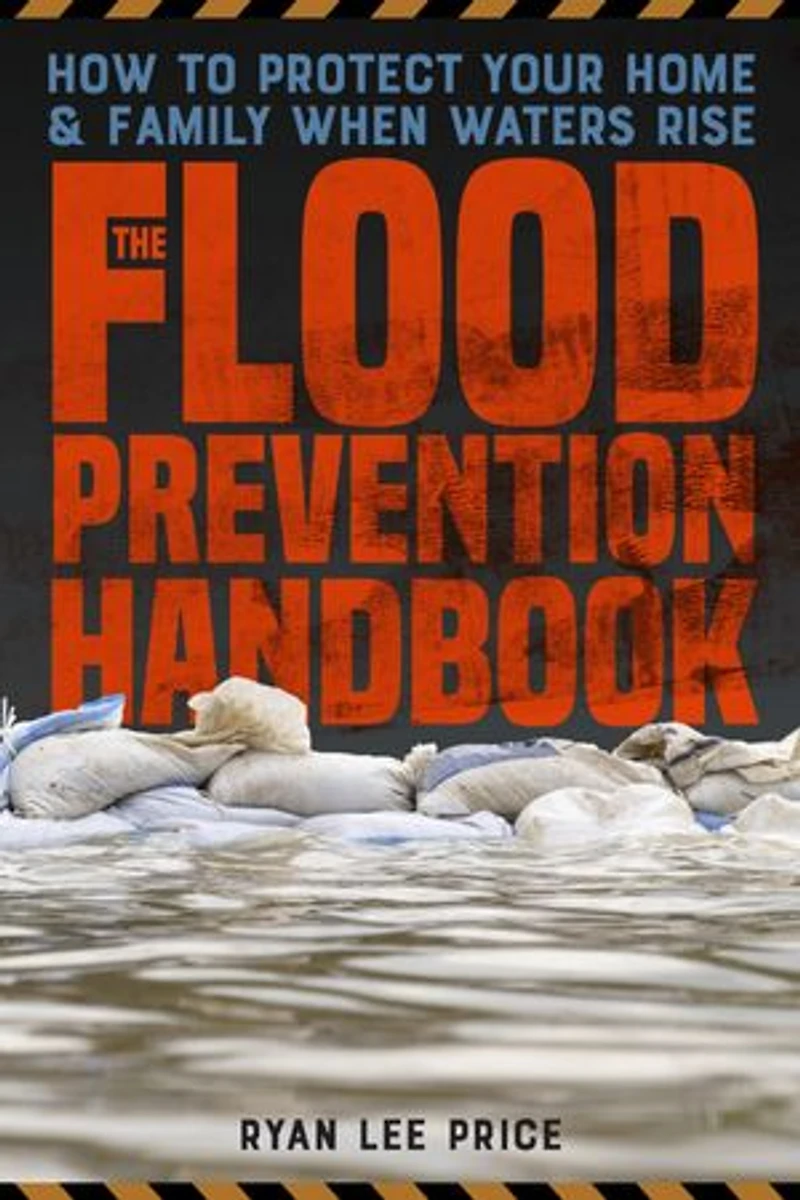 The Flood Prevention Handbook: How to Protect Your Home and Family When Waters Rise
