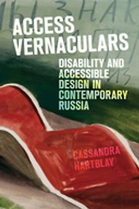 Access Vernaculars: Disability and Accessible Design Contemporary Russia