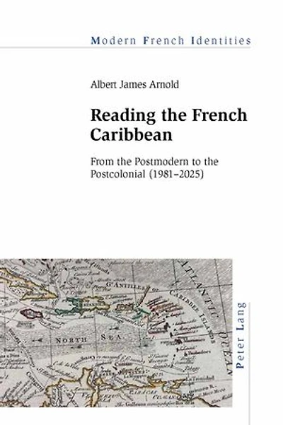 Reading the French Caribbean: From Postmodern to Postcolonial (1981-2025)