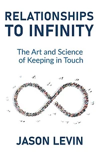 Relationships to Infinity: The Art and Science of Keeping Touch