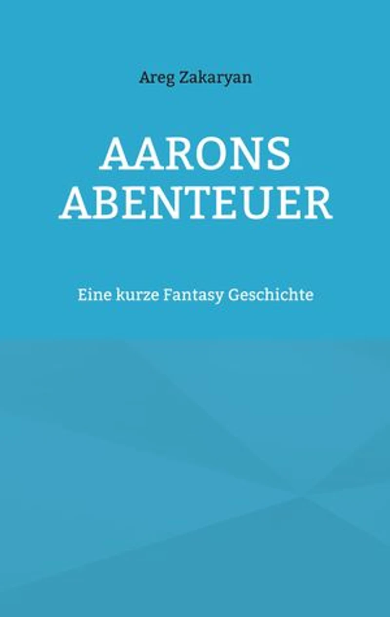 Aarons Abenteuer: Eine kurze Fantasy Geschichte