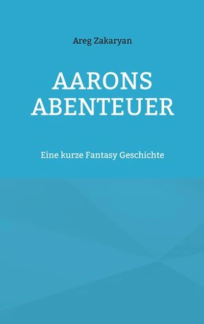 Aarons Abenteuer: Eine kurze Fantasy Geschichte