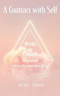 A Contract With Self: Birth to Death the Power to Write Your Own Story