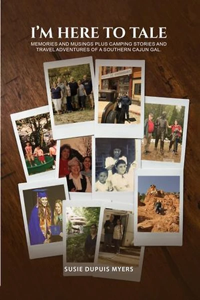 I'M Here To Tale: Memories and musings plus camping stories and travel adventures of a southern cajun gal