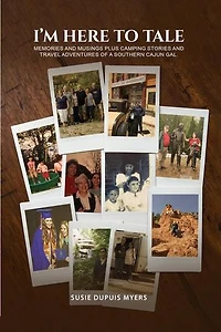 I'M Here To Tale: Memories and musings plus camping stories and travel adventures of a southern cajun gal