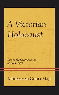 A Victorian Holocaust: Iran the Great Famine of 1869-1873