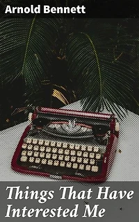 Things That Have Interested Me: Exploring Life, Art, and Literature: A Collection of Essays