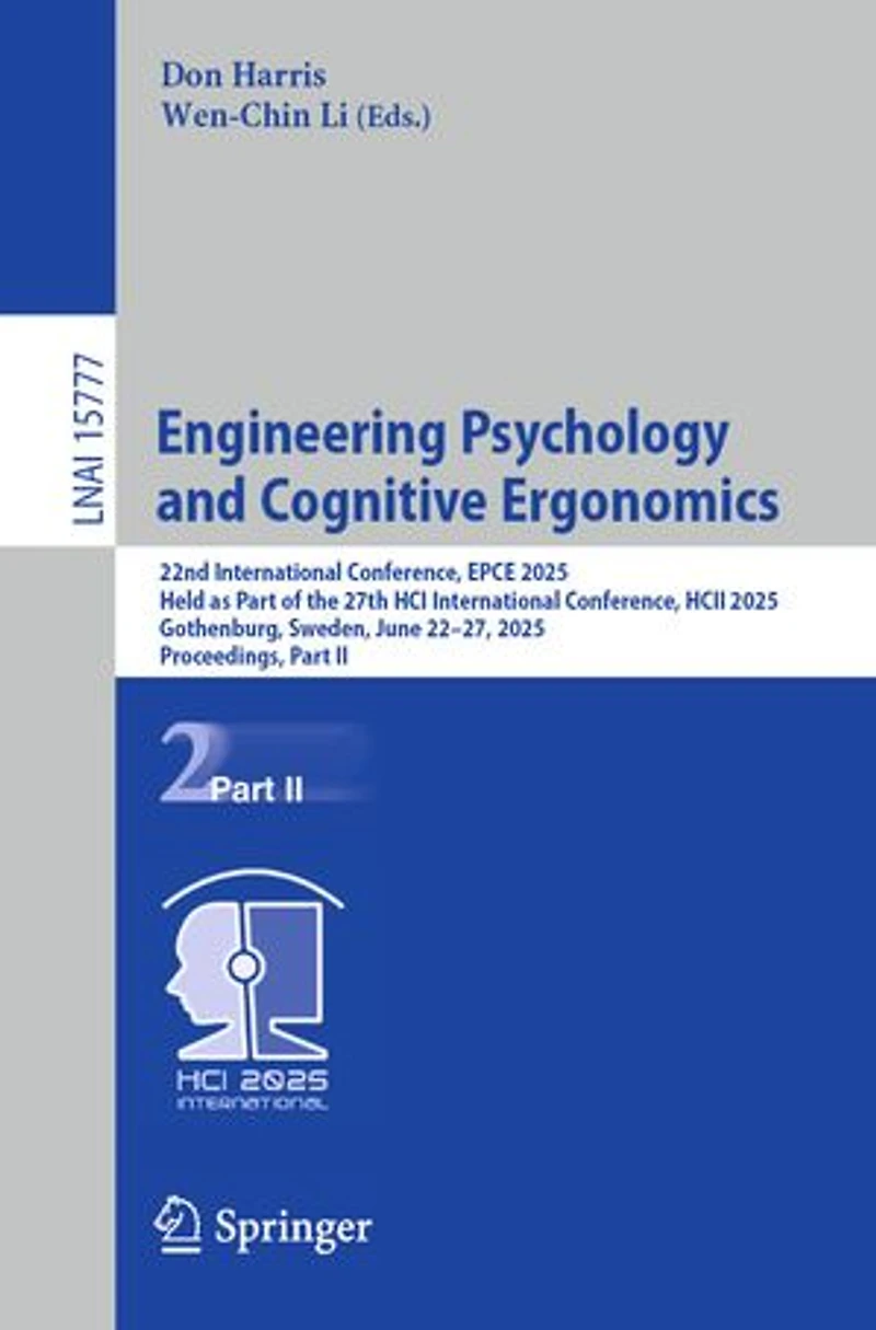 Engineering Psychology and Cognitive Ergonomics: 22nd International Conference, EPCE 2025, Held as Part of the 27th HCI HCII Gothenburg, Sweden, June 22-27, Proceedings, II
