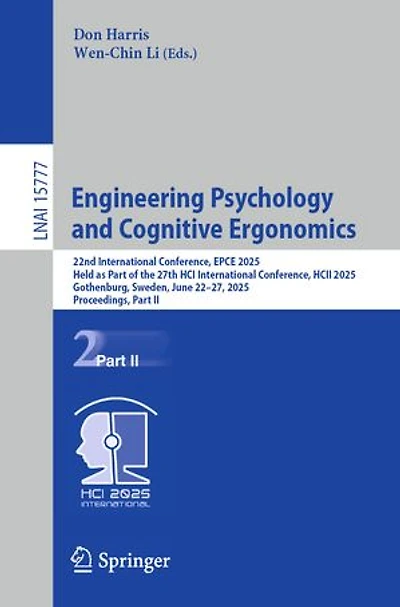 Engineering Psychology and Cognitive Ergonomics: 22nd International Conference, EPCE 2025, Held as Part of the 27th HCI HCII Gothenburg, Sweden, June 22-27, Proceedings, II