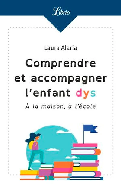 Comprendre et accompagner l'enfant dys: à la maison, l'école