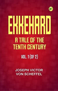 Ekkehard: A Tale of the Tenth Century. Vol. 1 (of 2)