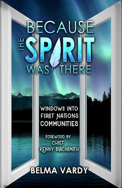 Because the Spirit was There: Windows into First Nations Communities