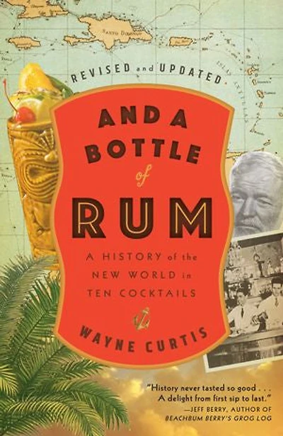 and A Bottle of Rum, Revised Updated: History the New World Ten Cocktails