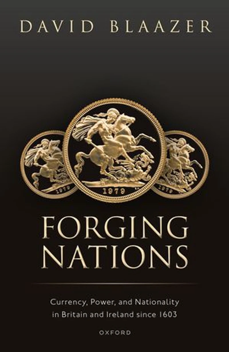 Forging Nations: Currency, Power, and Nationality Britain Ireland since 1603