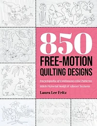 850 Free-Motion Quilting Designs: Encyclopedia of Continuous-Line Patterns; Stitch Pictorial Motifs & Allover Textures
