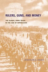 Rulers, Guns, and Money: the Global Arms Trade Age of Imperialism