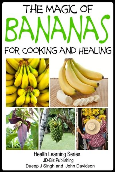 The Magic of Bananas For Cooking and Healing
