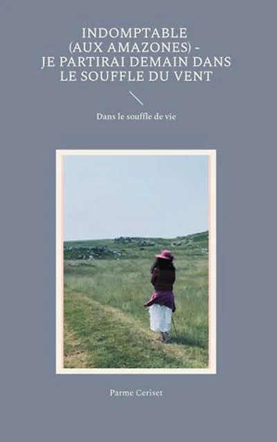 Indomptable (Aux Amazones) - Je partirai demain dans le souffle du vent: Dans le souffle de vie