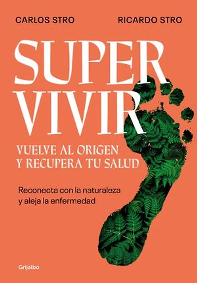 Supervivir. Vuelve al origen y recupera tu salud: Reconecta con la naturaleza y aleja la enfermedad