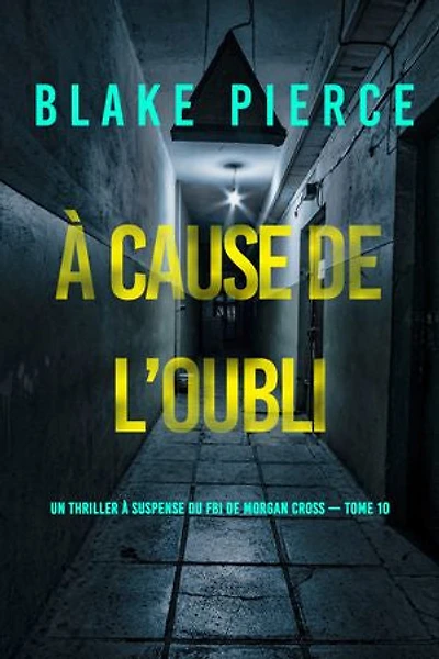 À cause de l’oubli (Un thriller à suspense du FBI de Morgan Cross — Tome 10)